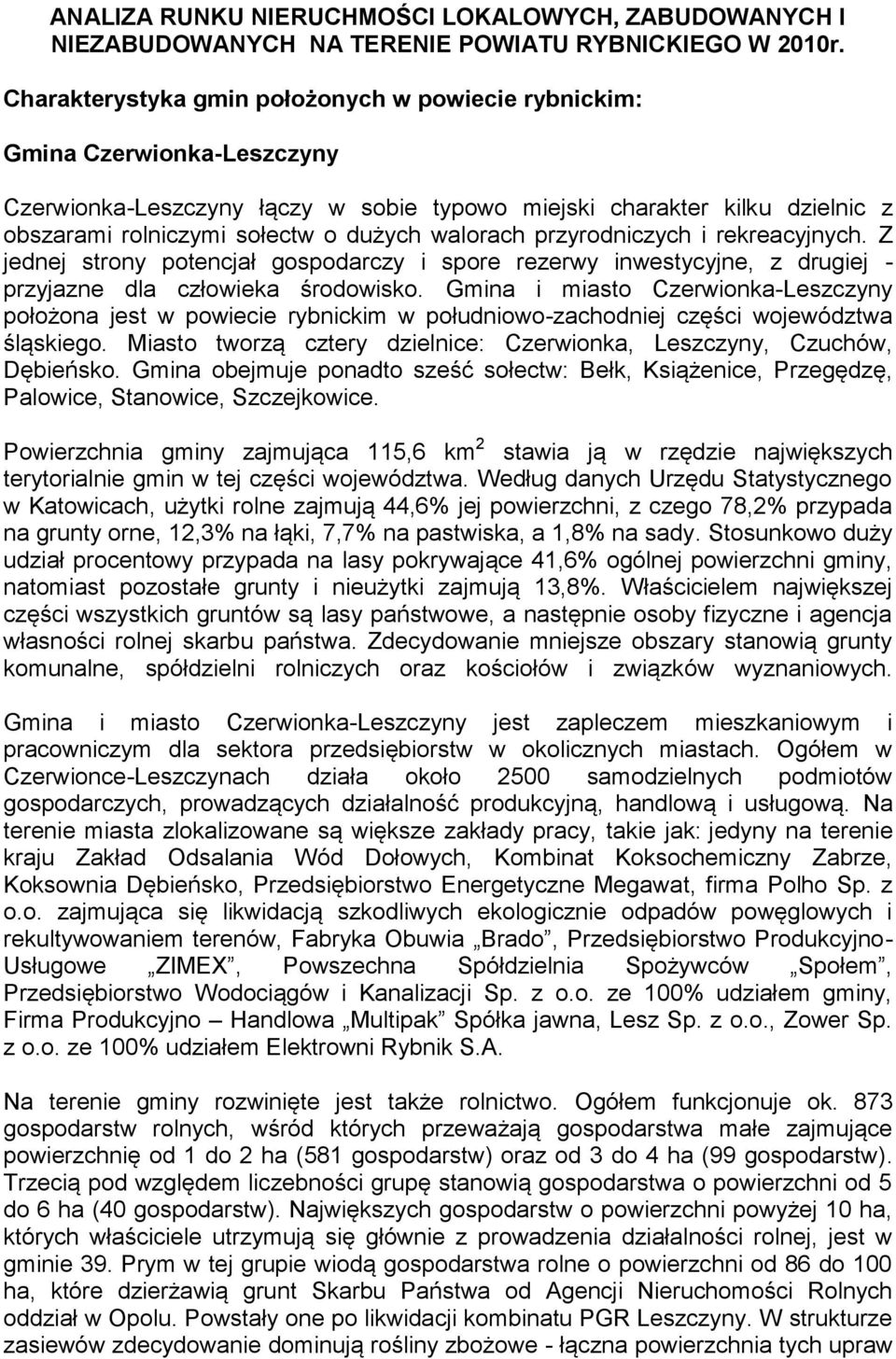 walorach przyrodniczych i rekreacyjnych. Z jednej strony potencjał gospodarczy i spore rezerwy inwestycyjne, z drugiej - przyjazne dla człowieka środowisko.