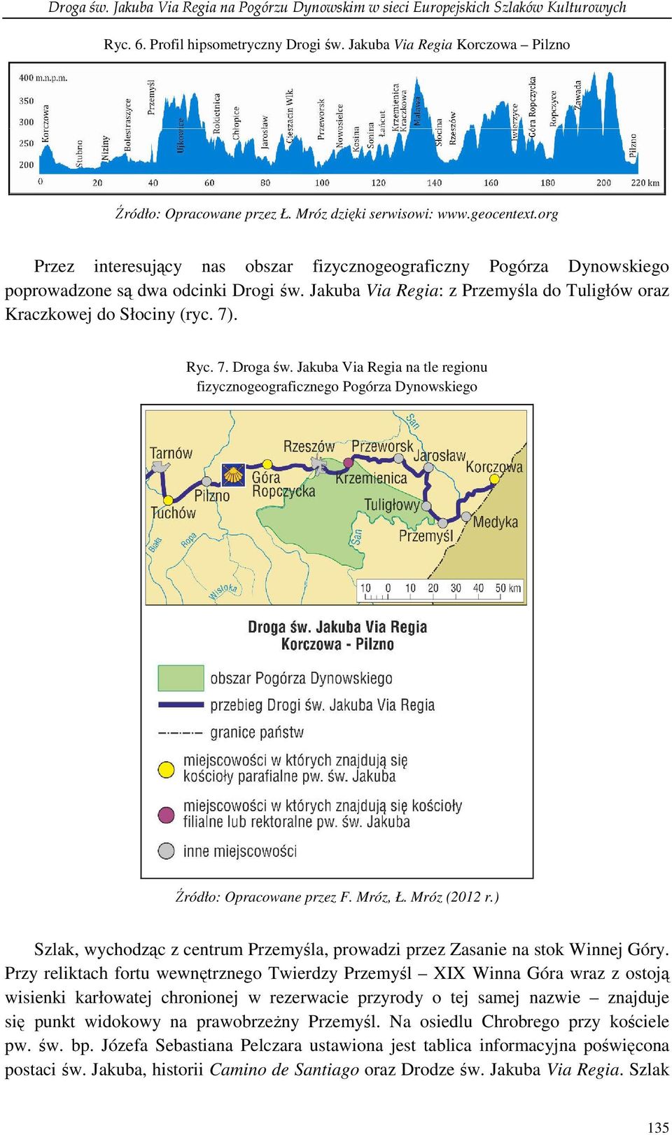 Jakuba Via Regia: z Przemyśla do Tuligłów oraz Kraczkowej do Słociny (ryc. 7). Ryc. 7. Droga św. Jakuba Via Regia na tle regionu fizycznogeograficznego Pogórza Dynowskiego Źródło: Opracowane przez F.