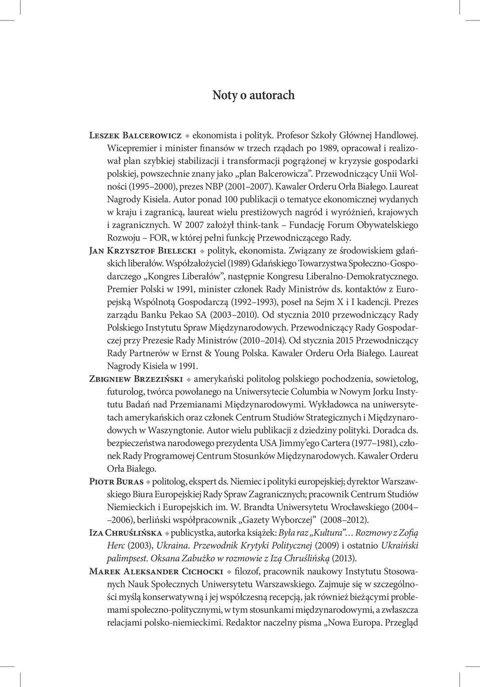 Balcerowicza. Przewodniczący Unii Wolności (1995 2000), prezes NBP (2001 2007). Kawaler Orderu Orła Białego. Laureat Nagrody Kisiela.