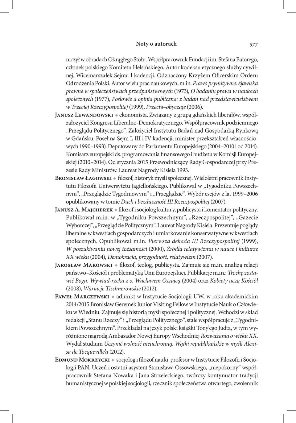 Prawo prymitywne: zjawiska prawne w społeczeństwach przedpaństwowych (1973), O badaniu prawa w naukach społecznych (1977), Posłowie a opinia publiczna: z badań nad przedstawicielstwem w Trzeciej