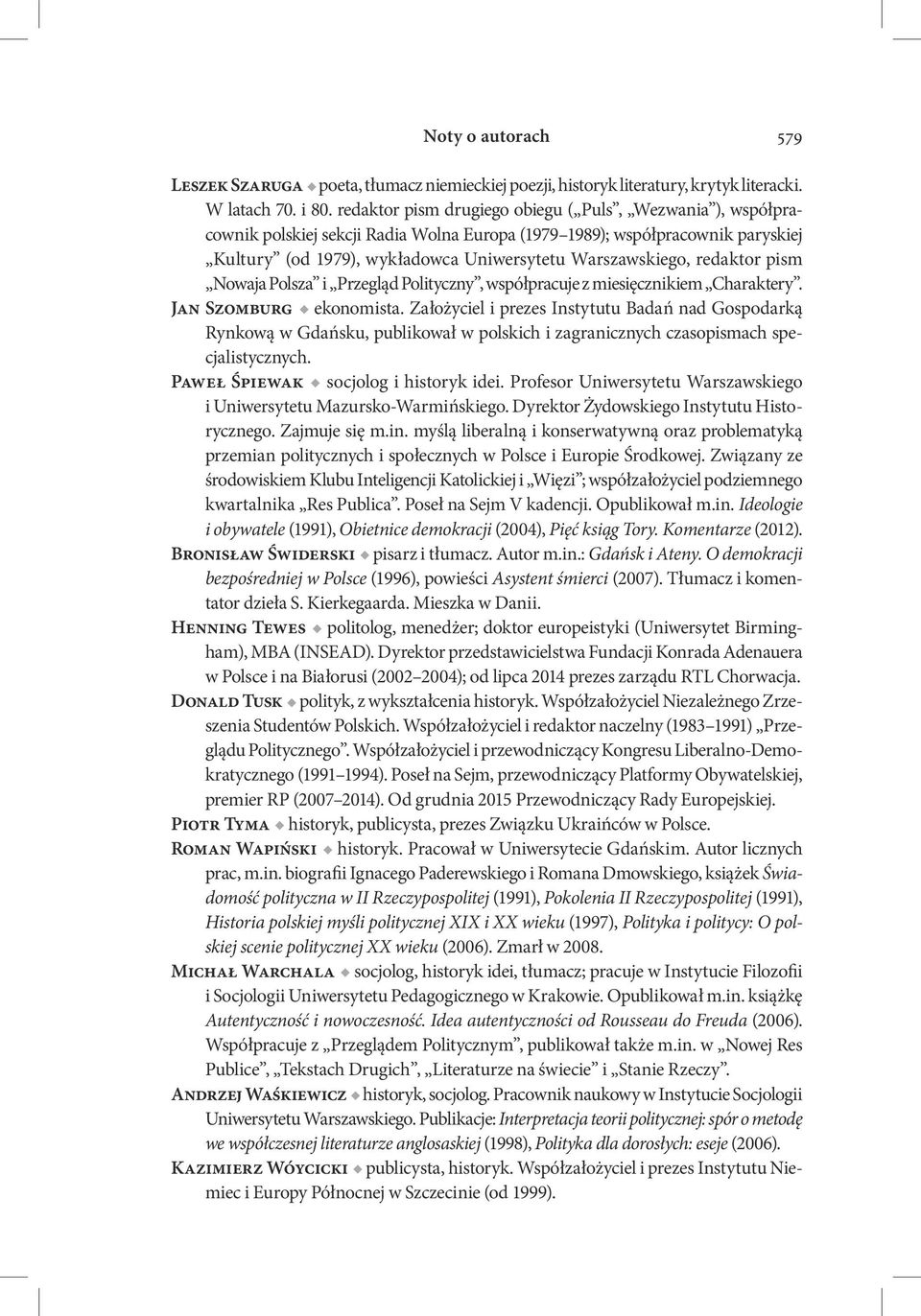 redaktor pism Nowaja Polsza i Przegląd Polityczny, współpracuje z miesięcznikiem Charaktery. Jan Szomburg ekonomista.