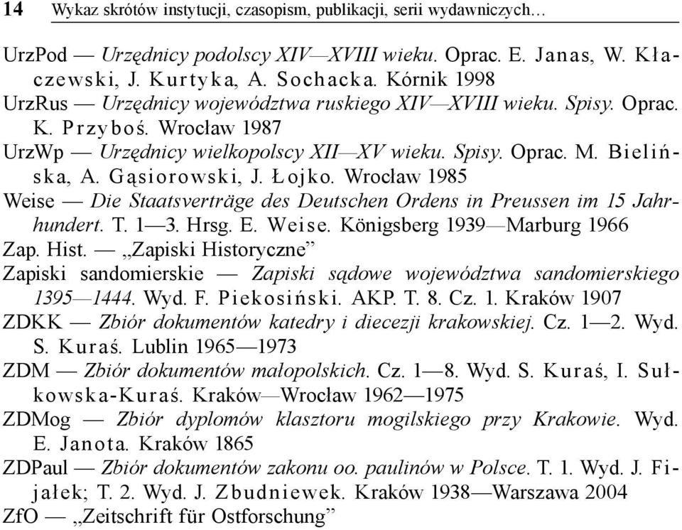 Łojko. Wrocław 1985 Weise Die Staatsverträge des Deutschen Ordens in Preussen im 15 Jahrhundert. T. 1 3. Hrsg. E. Wei s e. Königsberg 1939 Marburg 1966 Zap. Hist.