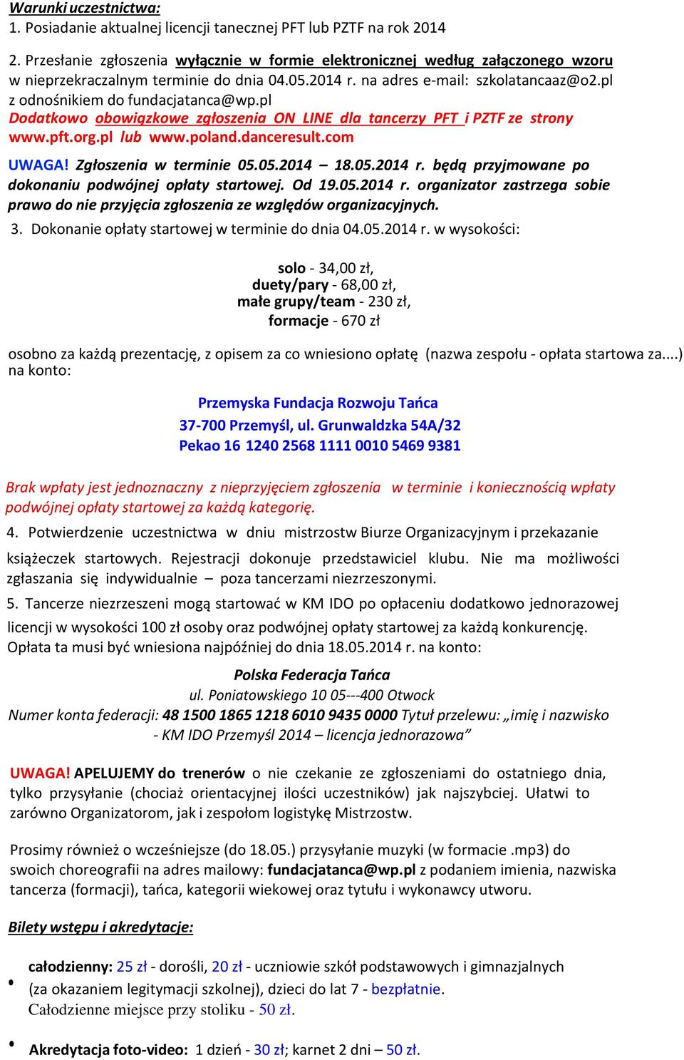 pl z odnośnikiem do fundacjatanca@wp.pl Dodatkowo obowiązkowe zgłoszenia ON LINE dla tancerzy PFT i PZTF ze strony www.pft.org.pl lub www.poland.danceresult.com UWAGA! Zgłoszenia w terminie 05.