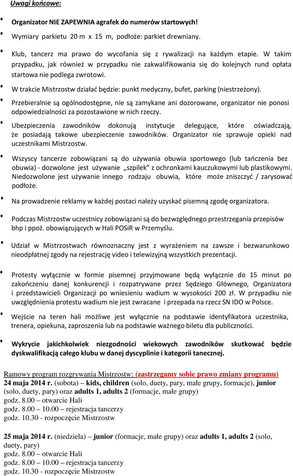 W trakcie Mistrzostw działać będzie: punkt medyczny, bufet, parking (niestrzeżony).