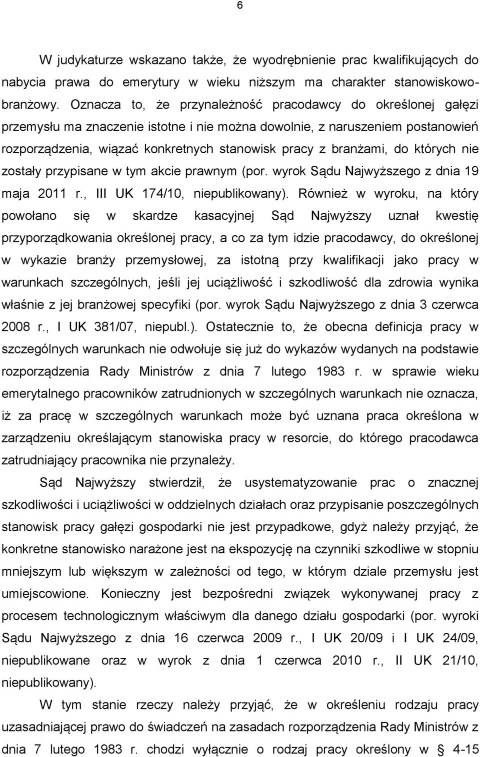 branżami, do których nie zostały przypisane w tym akcie prawnym (por. wyrok Sądu Najwyższego z dnia 19 maja 2011 r., III UK 174/10, niepublikowany).