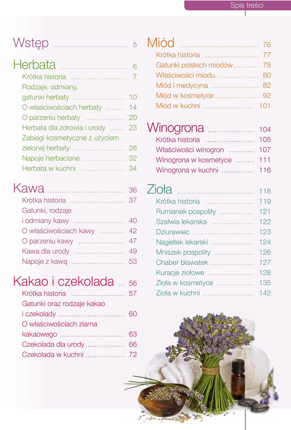 .. 42 O parzeniu kawy... 47 Kawa dla urody... 49 Napoje z kawą... 53 Kakao i czekolada... 56 Krótka historia... 57 Gatunki oraz rodzaje kakao i czekolady... 60 O właściwościach ziarna kakaowego.