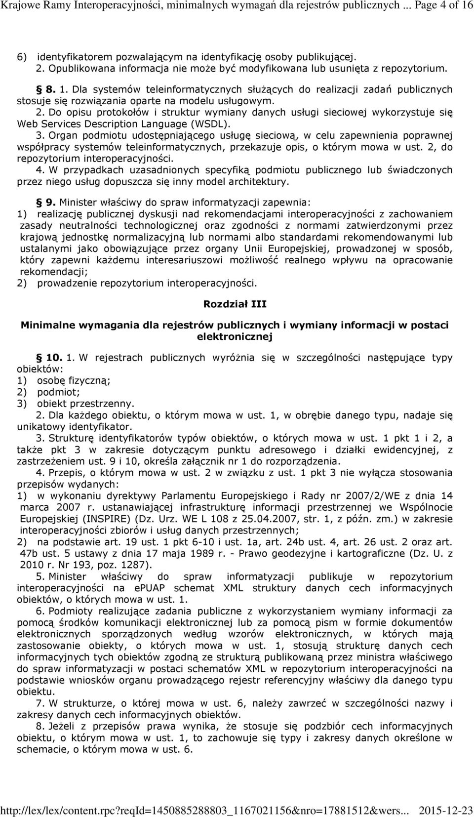 Dla systemów teleinformatycznych słuŝących do realizacji zadań publicznych stosuje się rozwiązania oparte na modelu usługowym. 2.