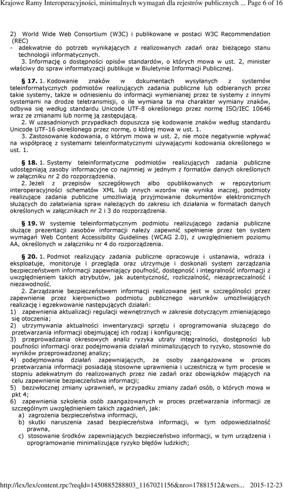 informatycznych. 3. Informację o dostępności opisów standardów, o których mowa w ust. 2, minister właściwy do spraw informatyzacji publikuje w Biuletynie Informacji Publicznej. 17