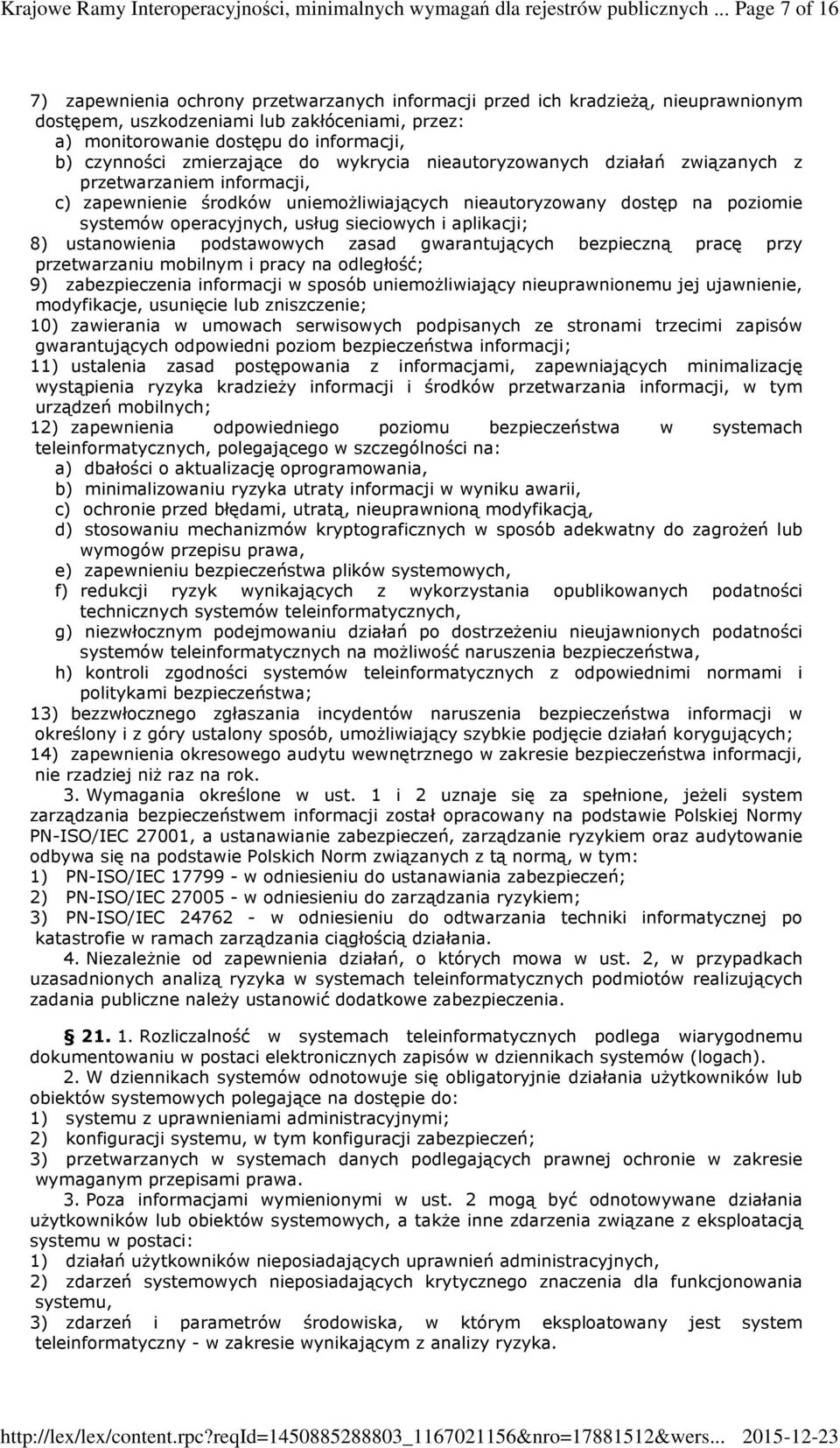 czynności zmierzające do wykrycia nieautoryzowanych działań związanych z przetwarzaniem informacji, c) zapewnienie środków uniemoŝliwiających nieautoryzowany dostęp na poziomie systemów operacyjnych,