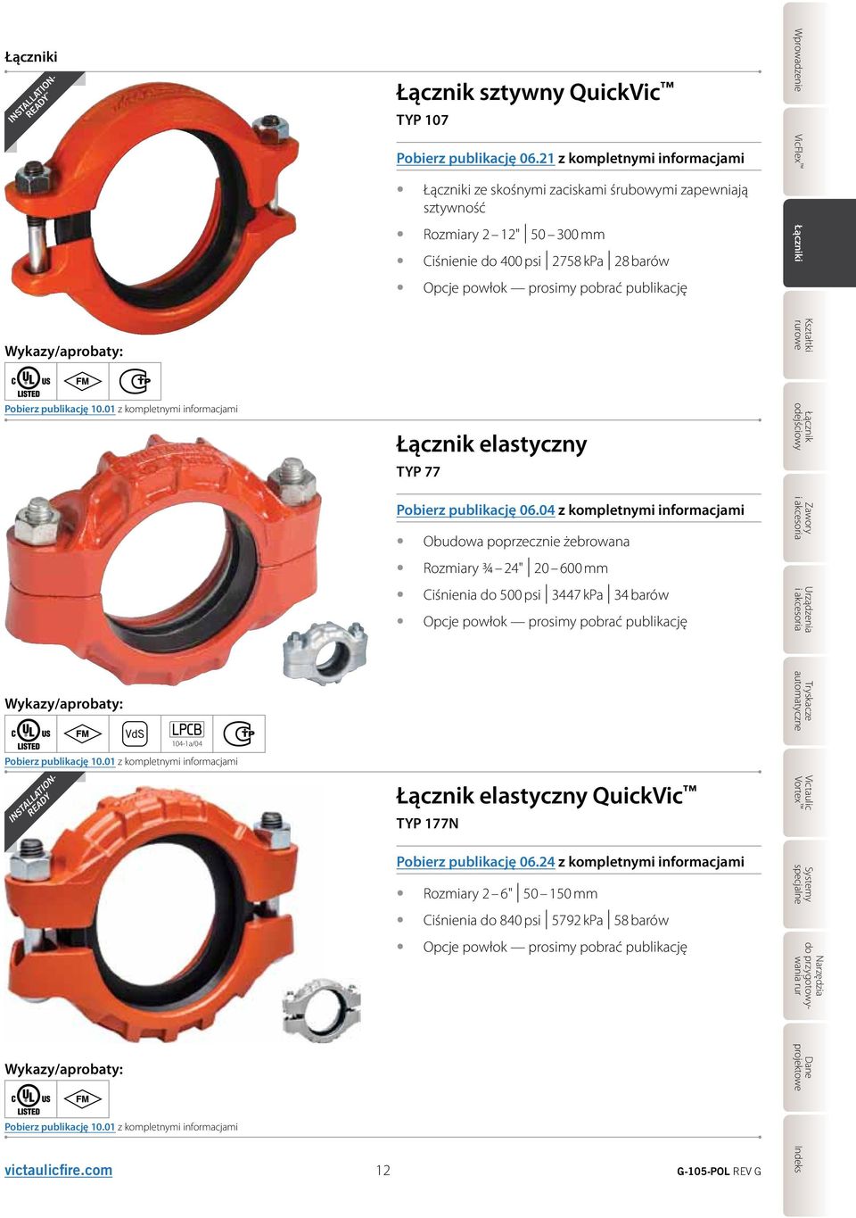 21 z kompletnymi informacjami i ze skośnymi zaciskami śrubowymi zapewniają sztywność Rozmiary 2 " 50 300 mm Ciśnienie do 400 psi 2758 kpa 28 barów Opcje powłok prosimy pobrać publikację elastyczny