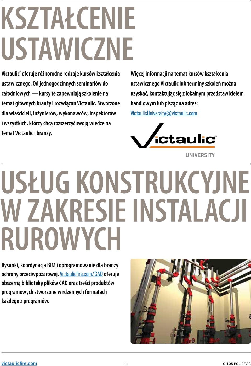Więcej informacji na temat kursów kształcenia ustawicznego lub terminy szkoleń można uzyskać, kontaktując się z lokalnym przedstawicielem handlowym lub pisząc na adres: University@victaulic.