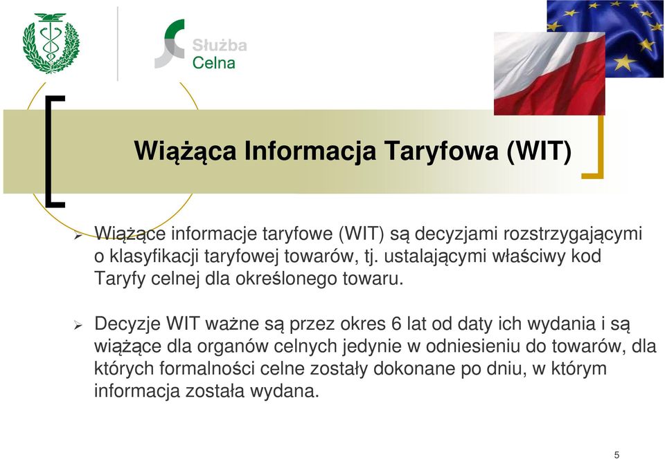 Decyzje WIT ważne są przez okres 6 lat od daty ich wydania i są wiążące dla organów celnych jedynie w