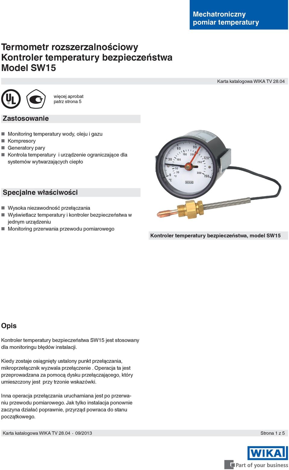 Specjalne właściwości Wysoka niezawodność przełączania Wyświetlacz temperatury i kontroler bezpieczeństwa w jednym urządzeniu Monitoring przerwania przewodu pomiarowego Kontroler temperatury