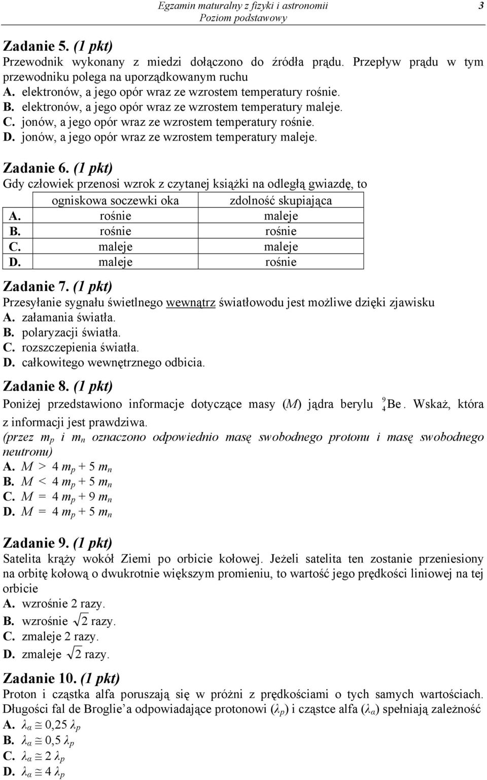 jonów, a jego opór wraz ze wzrostem temperatury maleje. Zadanie 6. (1 pkt) Gdy człowiek przenosi wzrok z czytanej książki na odległą gwiazdę, to ogniskowa soczewki oka zdolność skupiająca A.