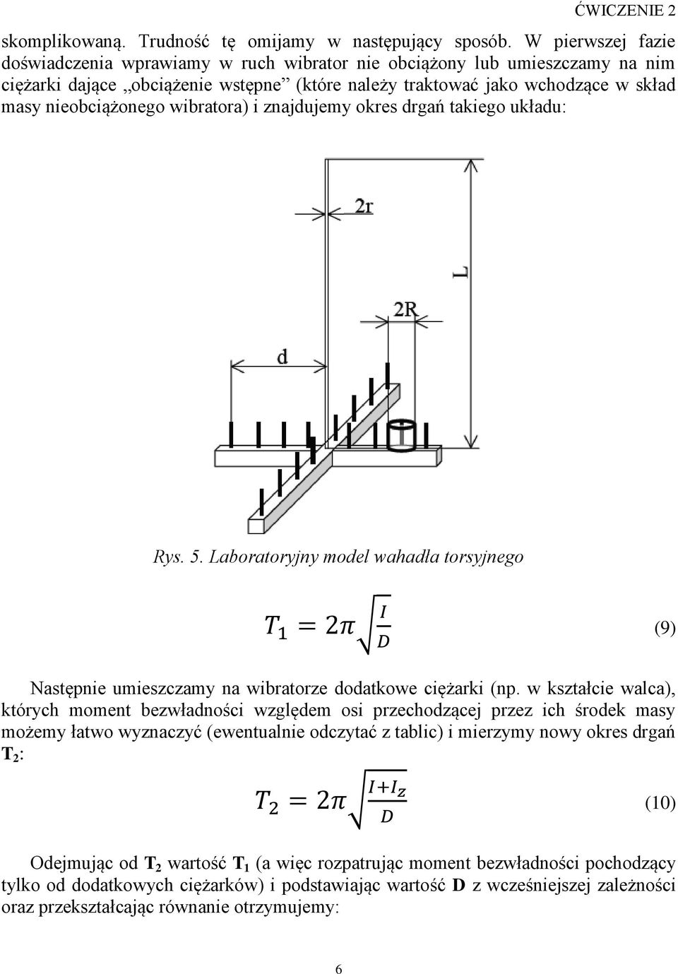 wibratora) i znajdujemy okres drgań takiego układu: Rys. 5. Laboratoryjny model wahadła torsyjnego (9) Następnie umieszczamy na wibratorze dodatkowe ciężarki (np.