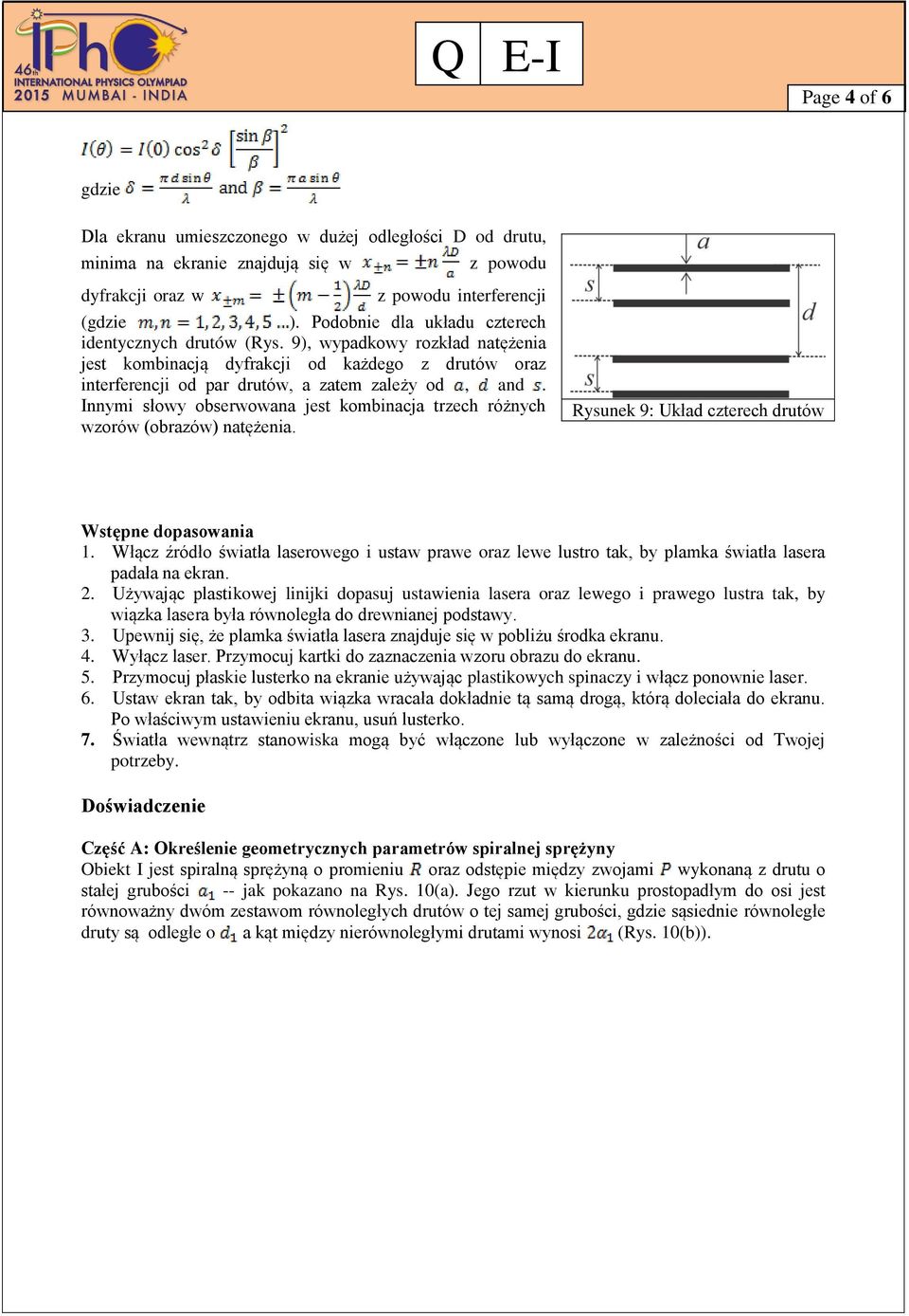 Innymi słowy obserwowana jest kombinacja trzech różnych wzorów (obrazów) natężenia. Rysunek 9: Układ czterech drutów Wstępne dopasowania 1.