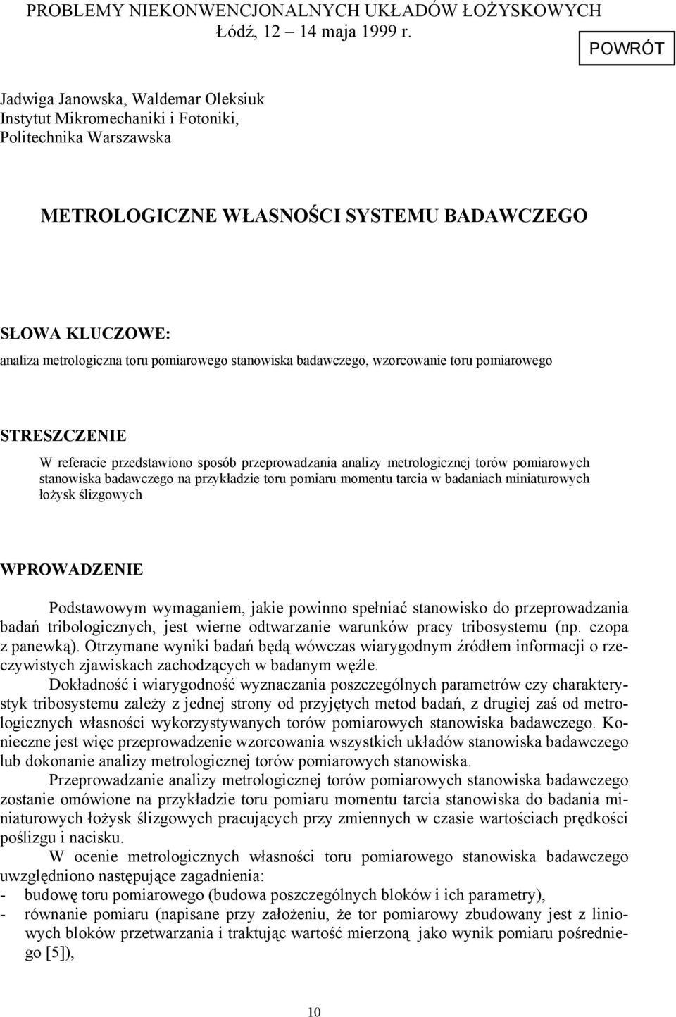 adawczego, wzorcowanie oru pomiarowego STRESZCZENIE W referacie przedsawiono sposó przeprowadzania analizy merologicznej orów pomiarowych sanowiska adawczego na przykładzie oru pomiaru momenu arcia w