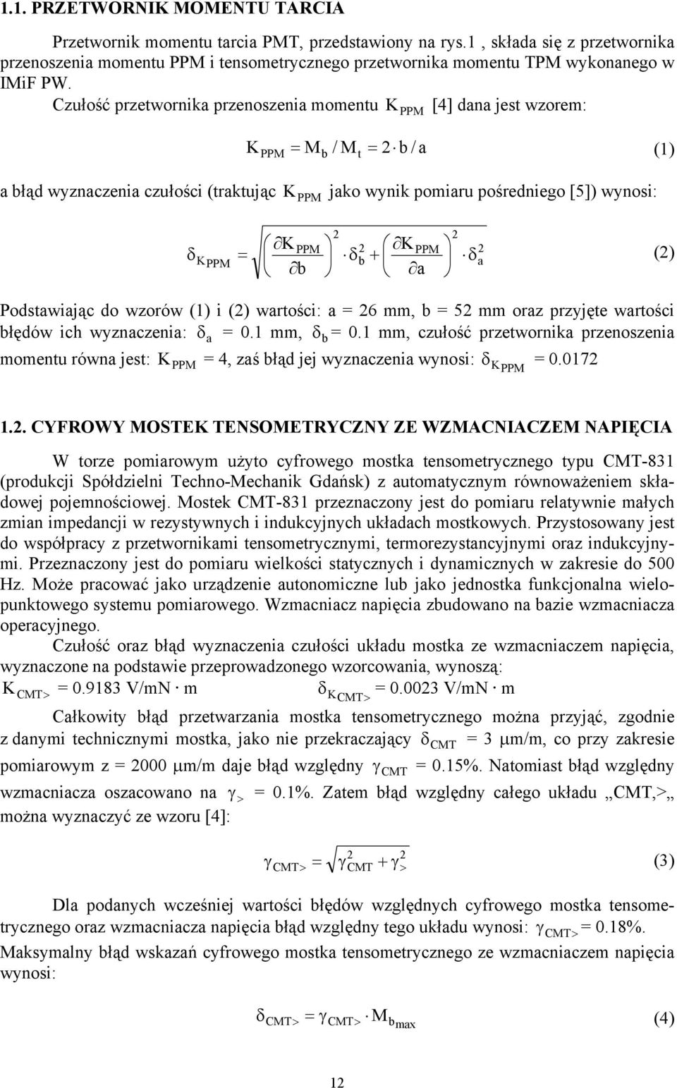 do wzorów () i () warości: a = 6 mm, = 5 mm oraz przyjęe warości łędów ich wyznaczenia: δ a = 0. mm, δ = 0.