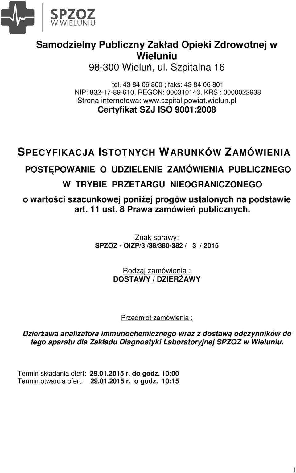 pl Certyfikat SZJ ISO 9001:2008 SPECYFIKACJA ISTOTNYCH WARUNKÓW ZAMÓWIENIA POSTĘPOWANIE O UDZIELENIE ZAMÓWIENIA PUBLICZNEGO W TRYBIE PRZETARGU NIEOGRANICZONEGO o wartości szacunkowej poniżej progów
