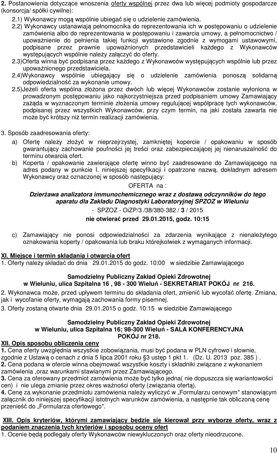 2) Wykonawcy ustanawiają pełnomocnika do reprezentowania ich w postępowaniu o udzielenie zamówienia albo do reprezentowania w postępowaniu i zawarcia umowy, a pełnomocnictwo / upoważnienie do