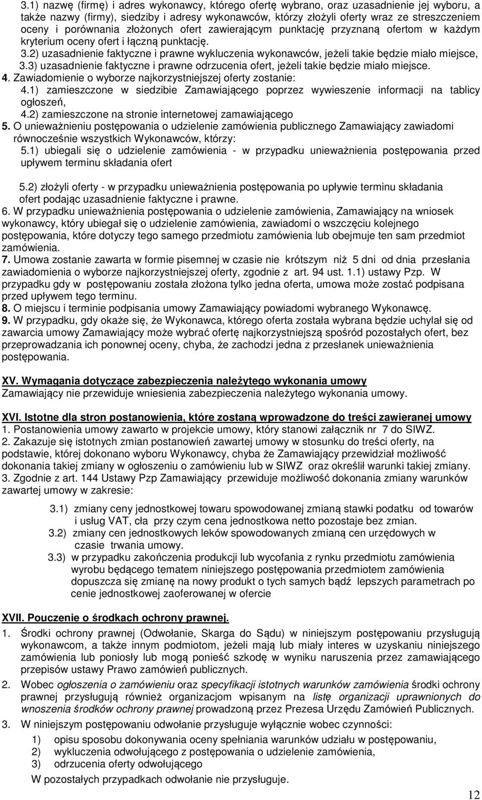 2) uzasadnienie faktyczne i prawne wykluczenia wykonawców, jeżeli takie będzie miało miejsce, 3.3) uzasadnienie faktyczne i prawne odrzucenia ofert, jeżeli takie będzie miało miejsce. 4.
