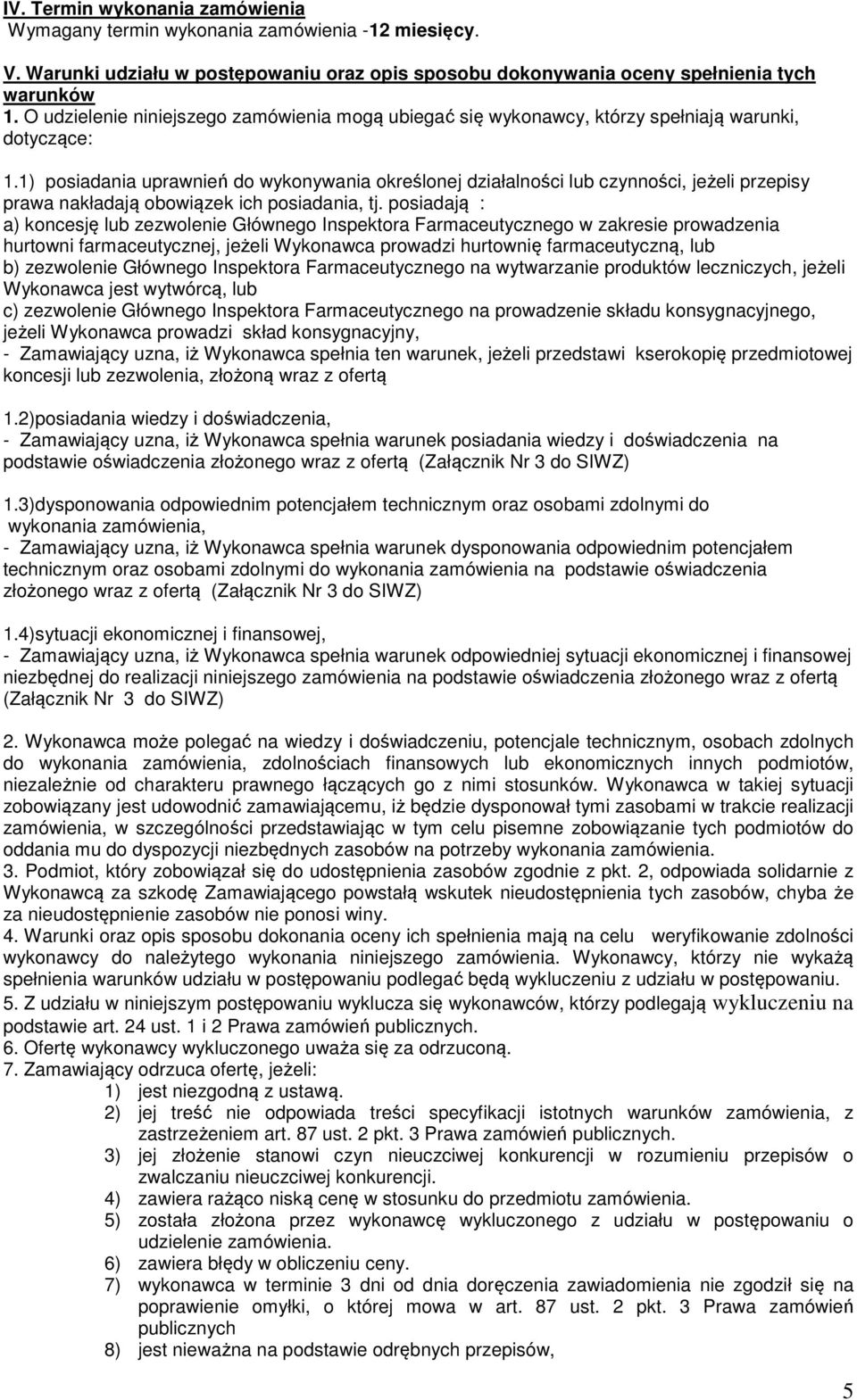 1) posiadania uprawnień do wykonywania określonej działalności lub czynności, jeżeli przepisy prawa nakładają obowiązek ich posiadania, tj.