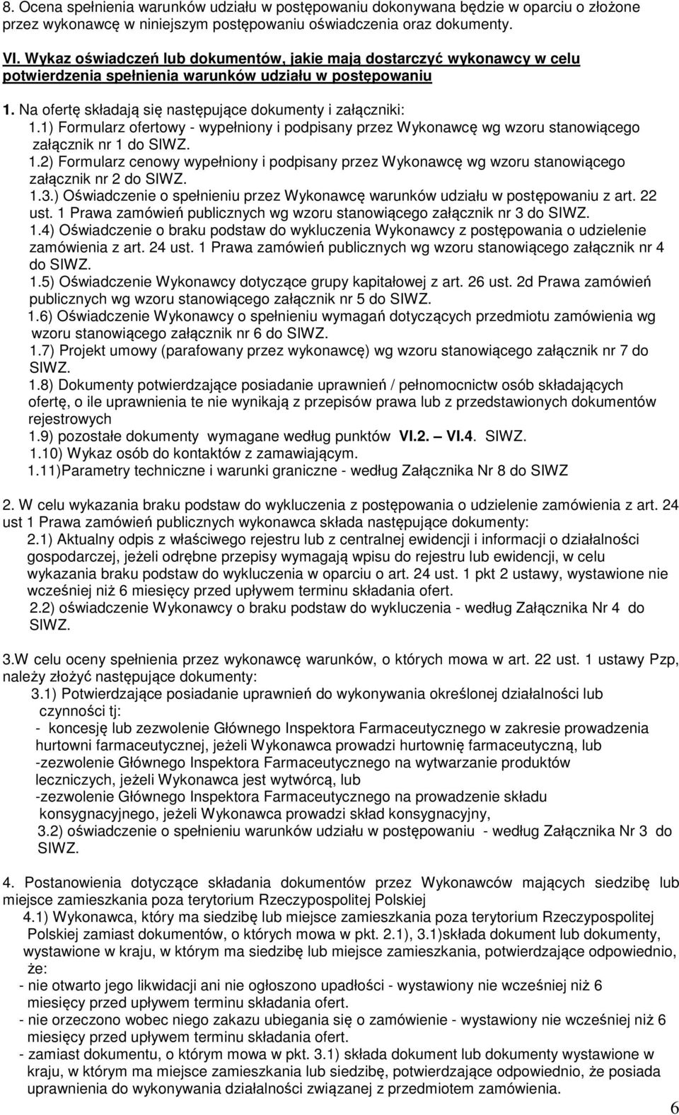 1) Formularz ofertowy - wypełniony i podpisany przez Wykonawcę wg wzoru stanowiącego załącznik nr 1 