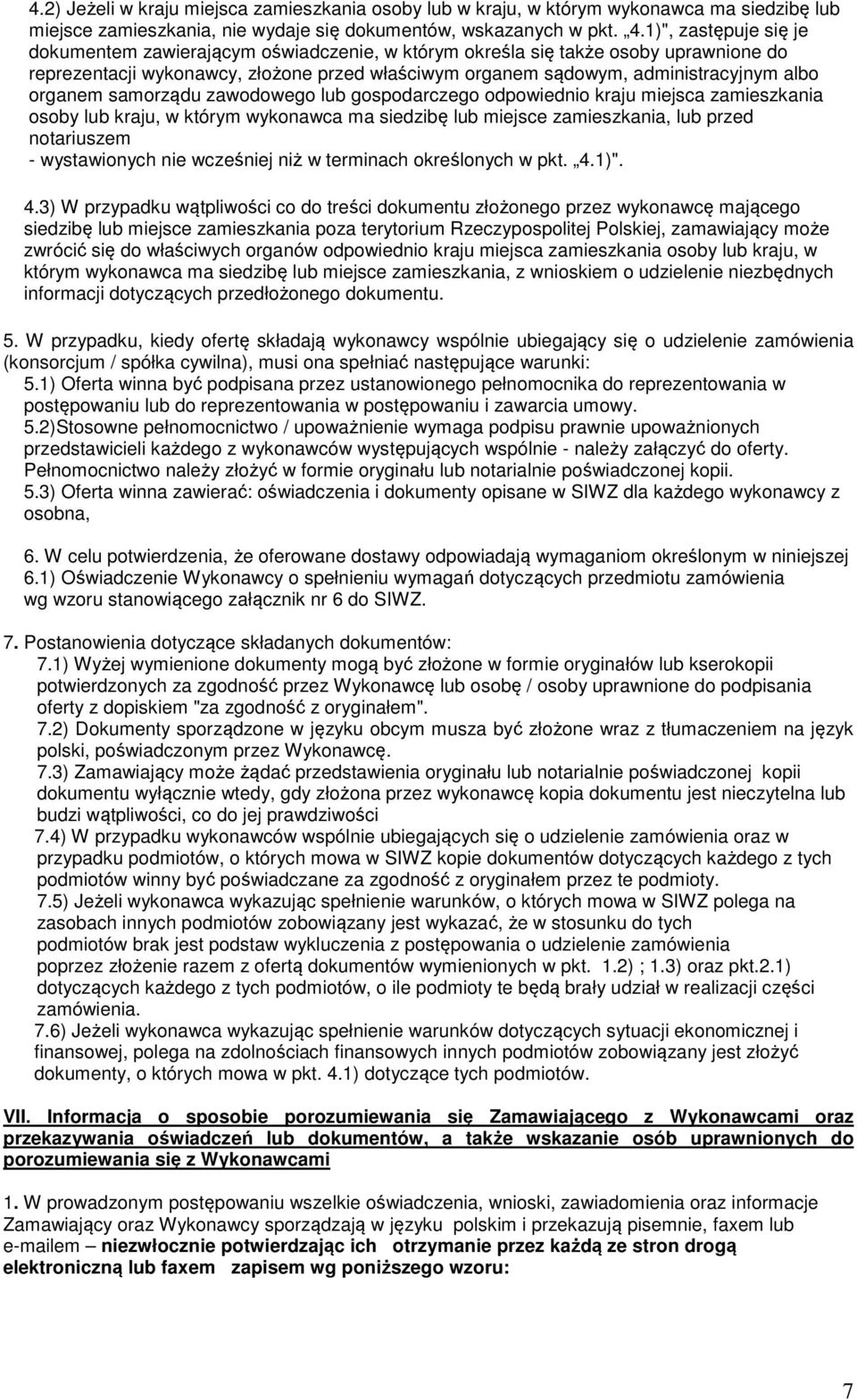 organem samorządu zawodowego lub gospodarczego odpowiednio kraju miejsca zamieszkania osoby lub kraju, w którym wykonawca ma siedzibę lub miejsce zamieszkania, lub przed notariuszem - wystawionych