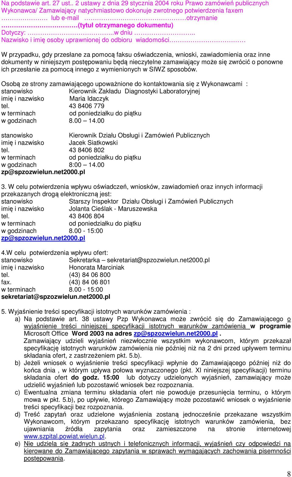. Nazwisko i imię osoby uprawnionej do odbioru wiadomości W przypadku, gdy przesłane za pomocą faksu oświadczenia, wnioski, zawiadomienia oraz inne dokumenty w niniejszym postępowaniu będą