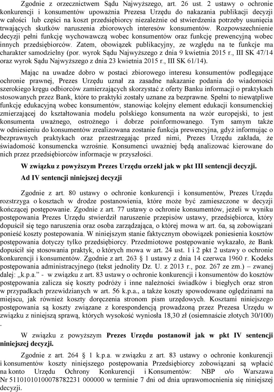 trwających skutków naruszenia zbiorowych interesów konsumentów. Rozpowszechnienie decyzji pełni funkcję wychowawczą wobec konsumentów oraz funkcję prewencyjną wobec innych przedsiębiorców.