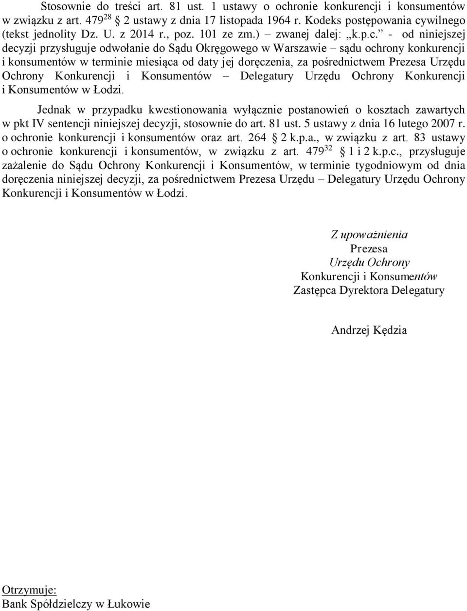 - od niniejszej decyzji przysługuje odwołanie do Sądu Okręgowego w Warszawie sądu ochrony konkurencji i konsumentów w terminie miesiąca od daty jej doręczenia, za pośrednictwem Prezesa Urzędu Ochrony