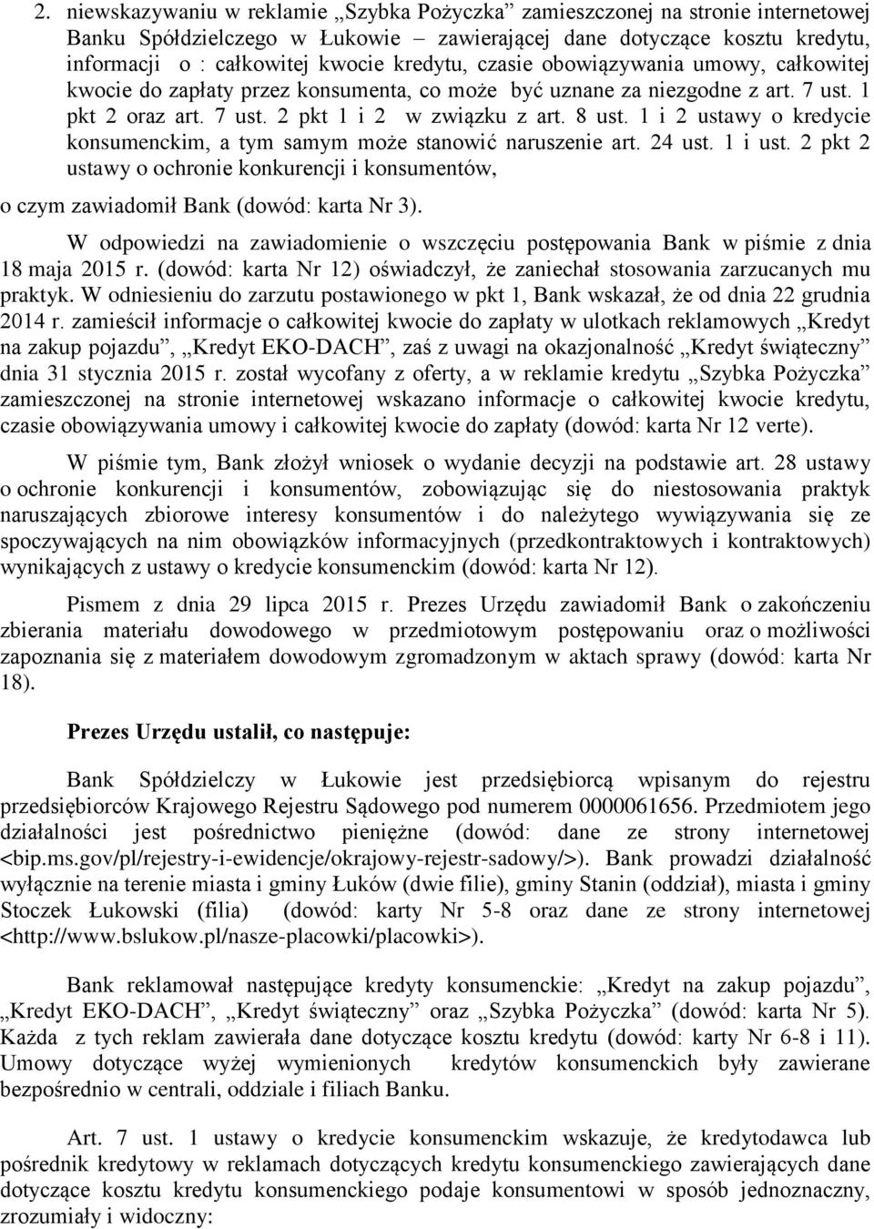 1 i 2 ustawy o kredycie konsumenckim, a tym samym może stanowić naruszenie art. 24 ust. 1 i ust. 2 pkt 2 ustawy o ochronie konkurencji i konsumentów, o czym zawiadomił Bank (dowód: karta Nr 3).