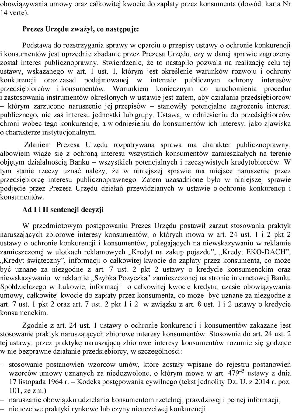 zagrożony został interes publicznoprawny. Stwierdzenie, że to nastąpiło pozwala na realizację celu tej ustawy, wskazanego w art. 1 ust.