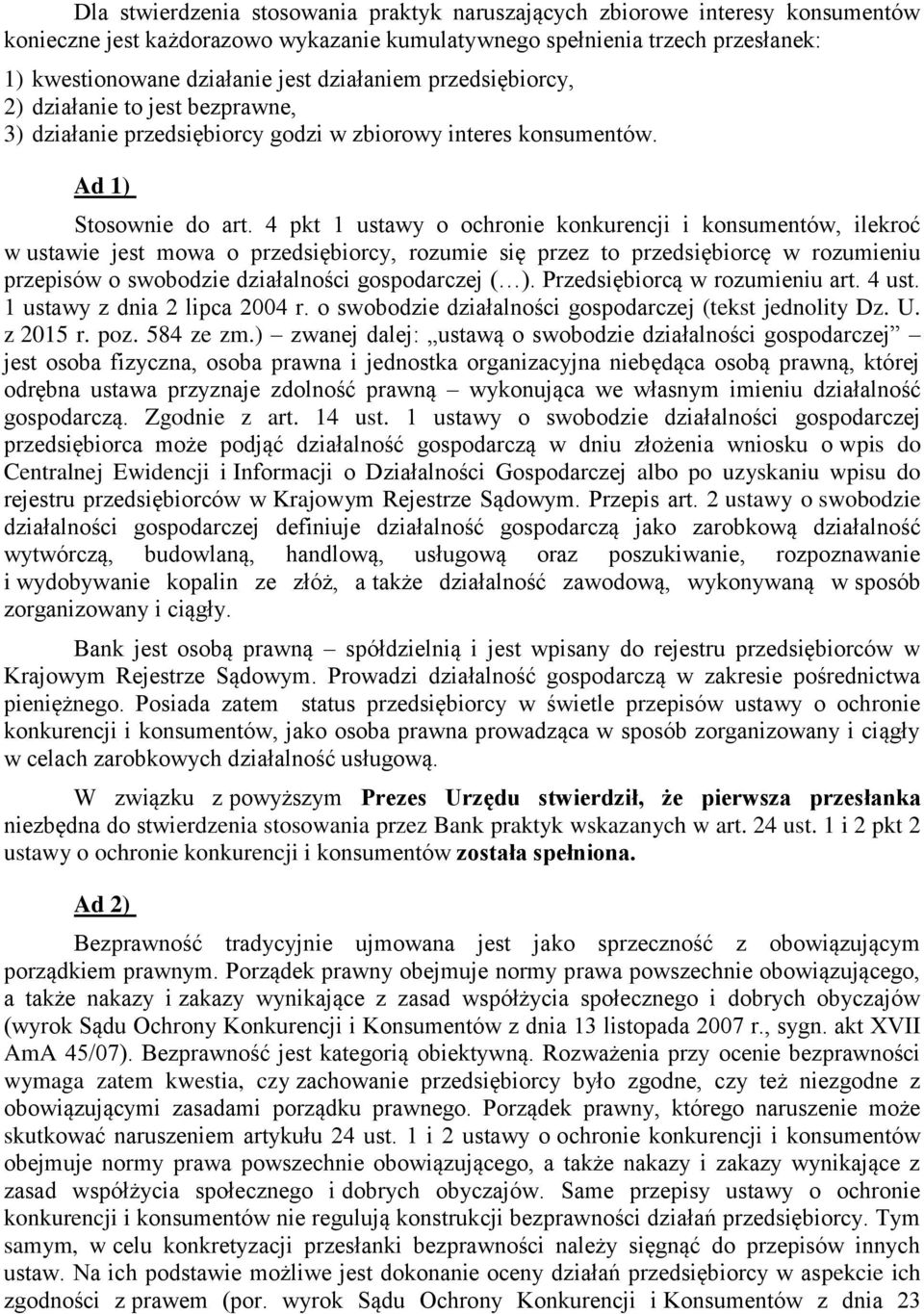 4 pkt 1 ustawy o ochronie konkurencji i konsumentów, ilekroć w ustawie jest mowa o przedsiębiorcy, rozumie się przez to przedsiębiorcę w rozumieniu przepisów o swobodzie działalności gospodarczej ( ).