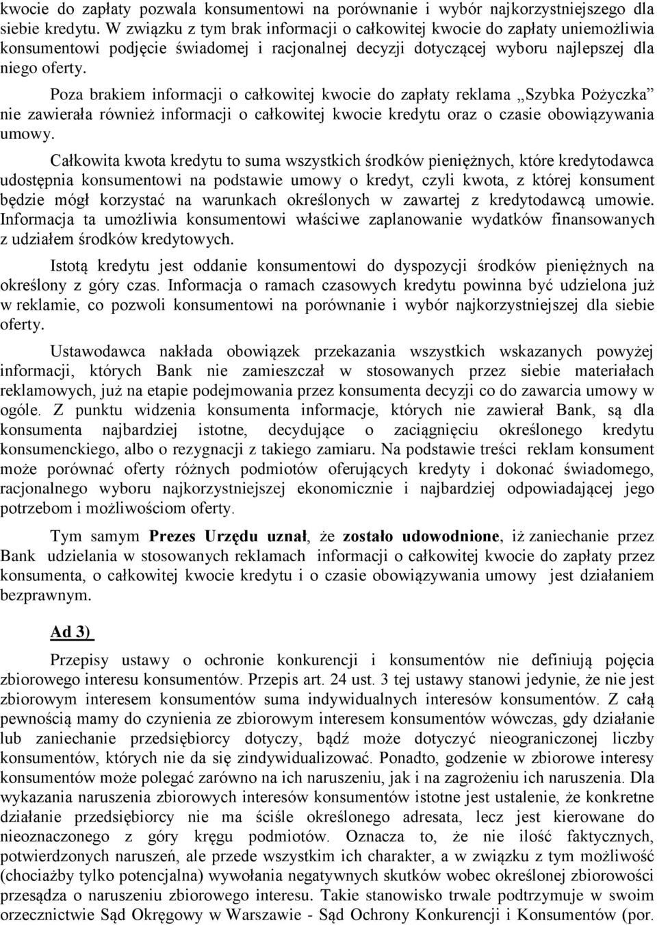 Poza brakiem informacji o całkowitej kwocie do zapłaty reklama Szybka Pożyczka nie zawierała również informacji o całkowitej kwocie kredytu oraz o czasie obowiązywania umowy.