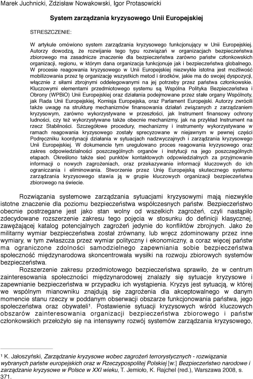 Autorzy dowodzą, że rozwijanie tego typu rozwiązań w organizacjach bezpieczeństwa zbiorowego ma zasadnicze znaczenie dla bezpieczeństwa zarówno państw członkowskich organizacji, regionu, w którym