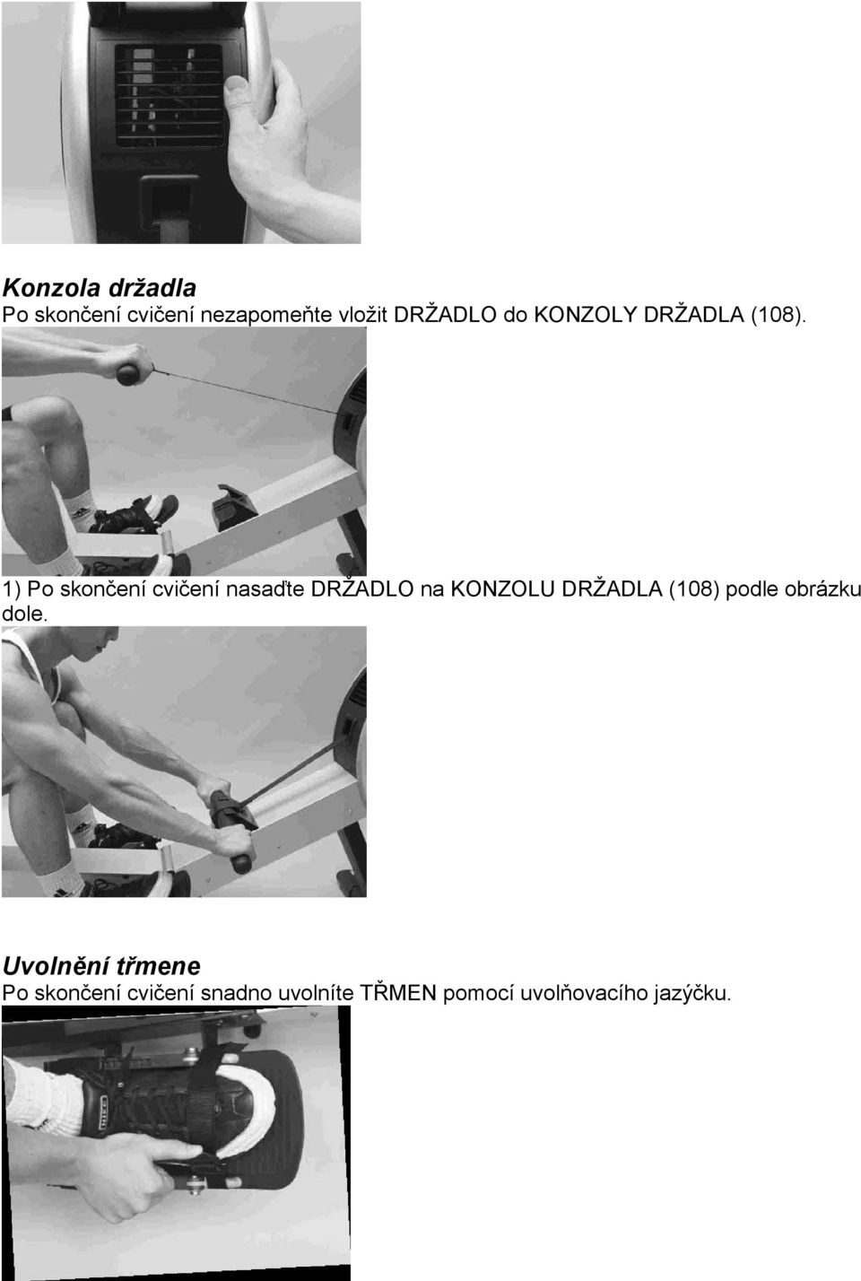 1) Po skončení cvičení nasaďte DRŽADLO na KONZOLU DRŽADLA (108)
