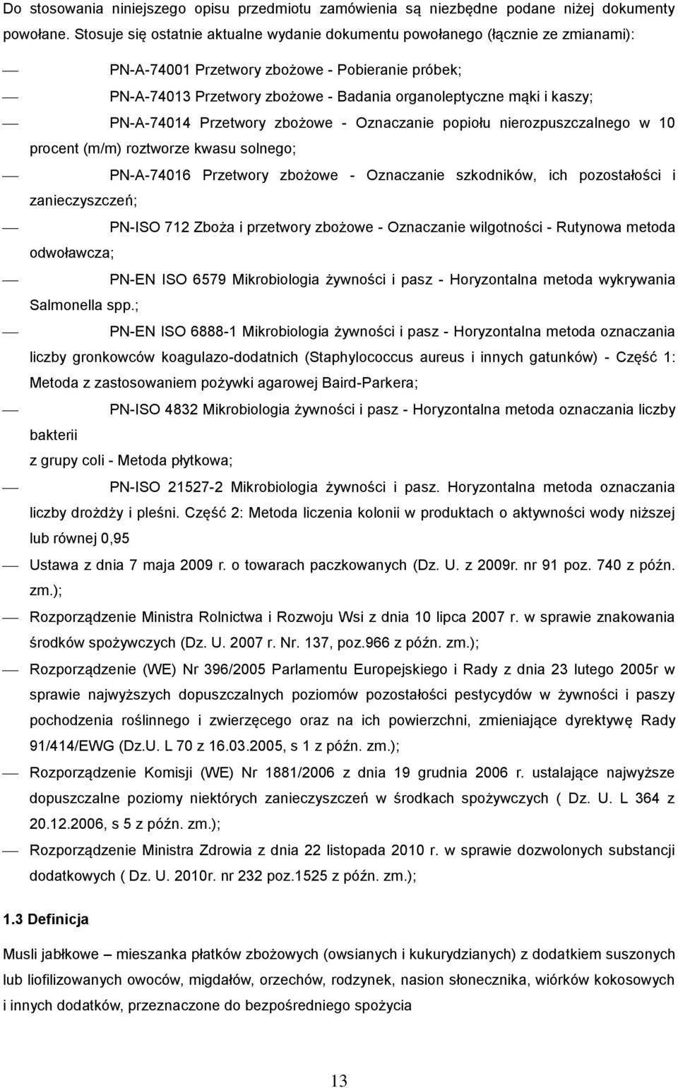 kaszy; PN-A-74014 Przetwory zbożowe - Oznaczanie popiołu nierozpuszczalnego w 10 procent (m/m) roztworze kwasu solnego; PN-A-74016 Przetwory zbożowe - Oznaczanie szkodników, ich pozostałości i