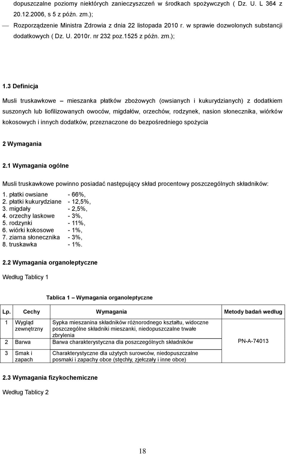 3 Definicja Musli truskawkowe mieszanka płatków zbożowych (owsianych i kukurydzianych) z dodatkiem suszonych lub liofilizowanych owoców, migdałów, orzechów, rodzynek, nasion słonecznika, wiórków