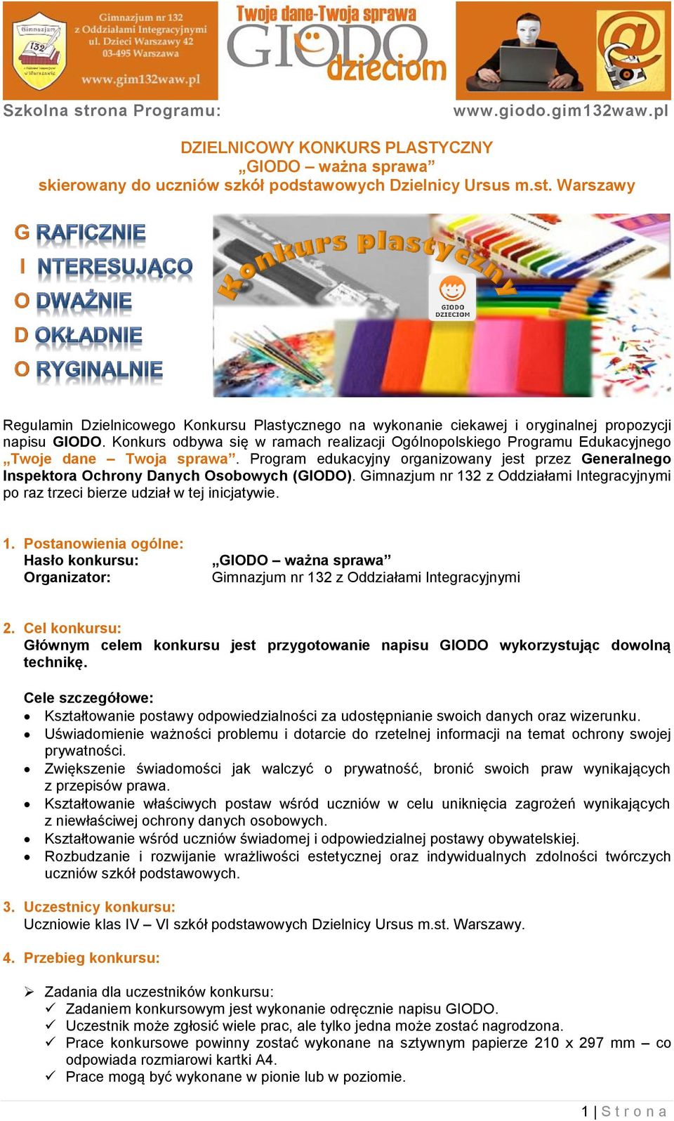 Program edukacyjny organizowany jest przez Generalnego Inspektora Ochrony Danych Osobowych (GIODO). Gimnazjum nr 13