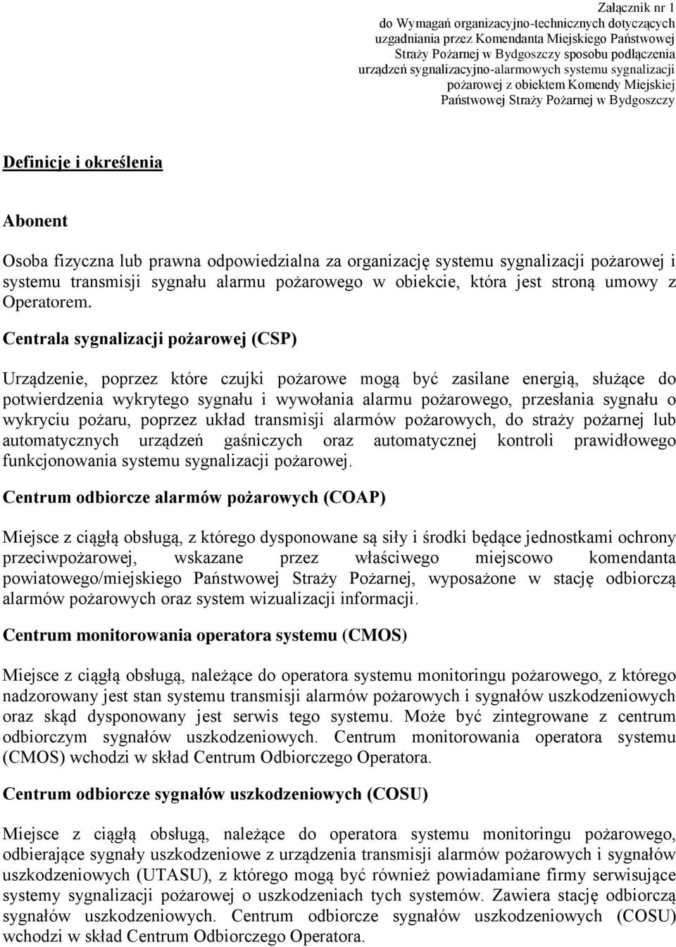 sygnalizacji pożarowej i systemu transmisji sygnału alarmu pożarowego w obiekcie, która jest stroną umowy z Operatorem.