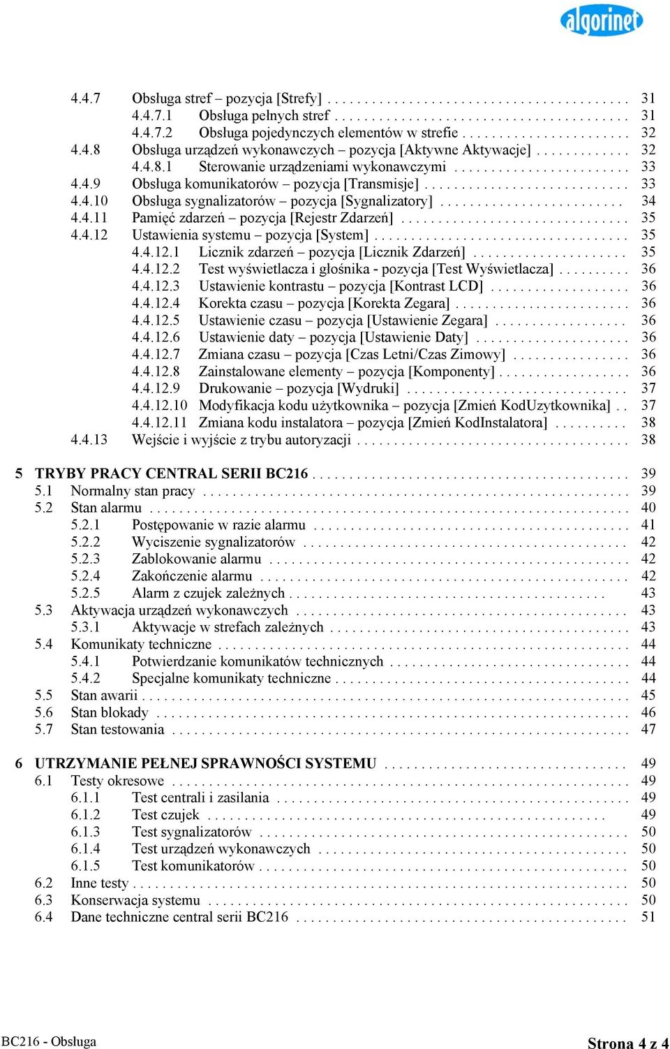 ........................... 33 4.4.10 Obsługa sygnalizatorów pozycja [Sygnalizatory]......................... 34 4.4.11 Pamięć zdarzeń pozycja [Rejestr Zdarzeń]............................... 35 4.4.12 Ustawienia systemu pozycja [System].