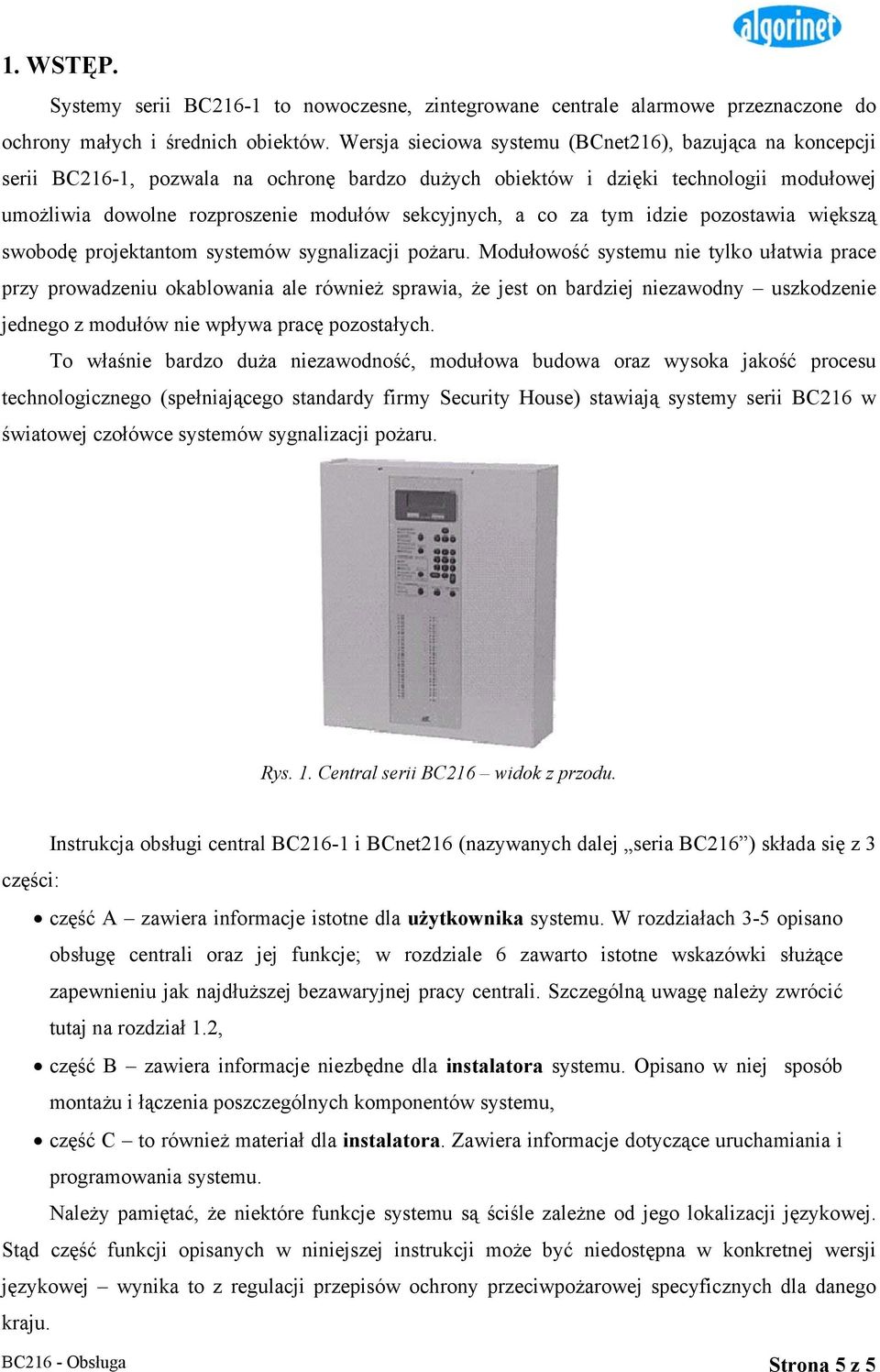 co za tym idzie pozostawia większą swobodę projektantom systemów sygnalizacji pożaru.