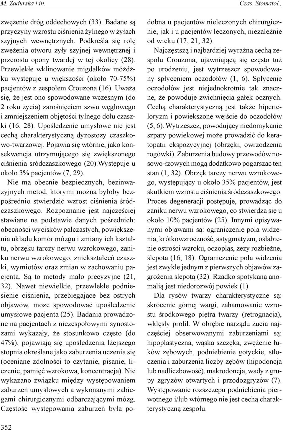 Przewlekłe wklinowanie migdałków móżdżku występuje u większości (około 70-75%) pacjentów z zespołem Crouzona (16).