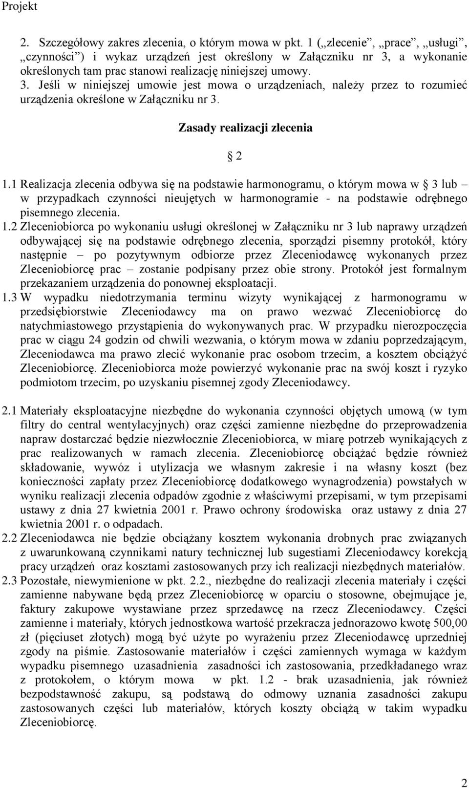 a wykonanie określonych tam prac stanowi realizację niniejszej umowy. 3. Jeśli w niniejszej umowie jest mowa o urządzeniach, należy przez to rozumieć urządzenia określone w Załączniku nr 3.