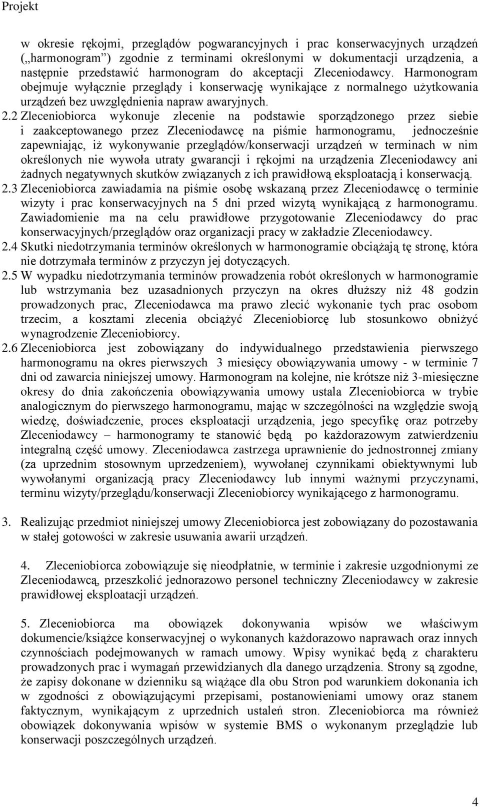 2 Zleceniobiorca wykonuje zlecenie na podstawie sporządzonego przez siebie i zaakceptowanego przez Zleceniodawcę na piśmie harmonogramu, jednocześnie zapewniając, iż wykonywanie