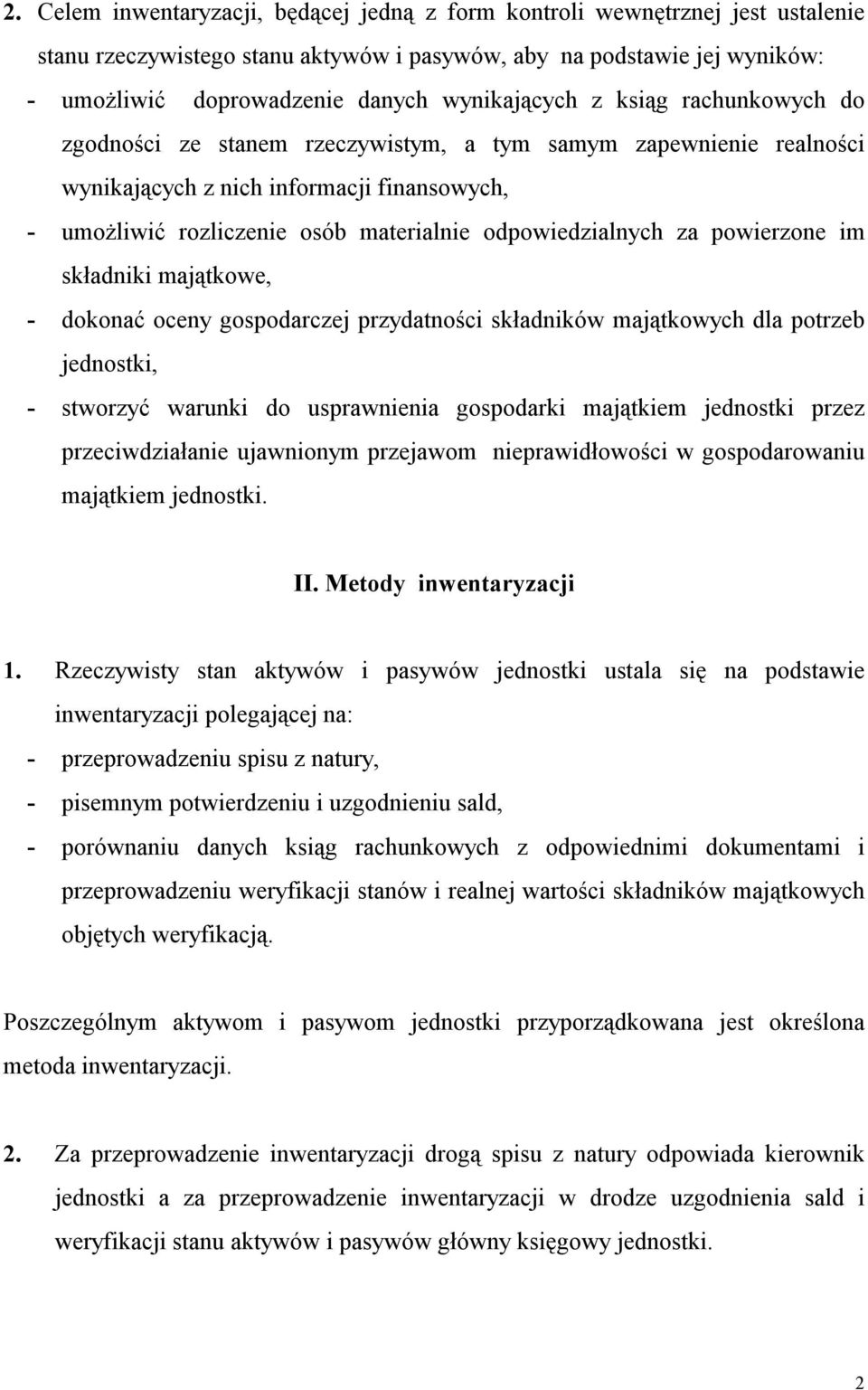 odpowiedzialnych za powierzone im składniki majątkowe, - dokonać oceny gospodarczej przydatności składników majątkowych dla potrzeb jednostki, - stworzyć warunki do usprawnienia gospodarki majątkiem