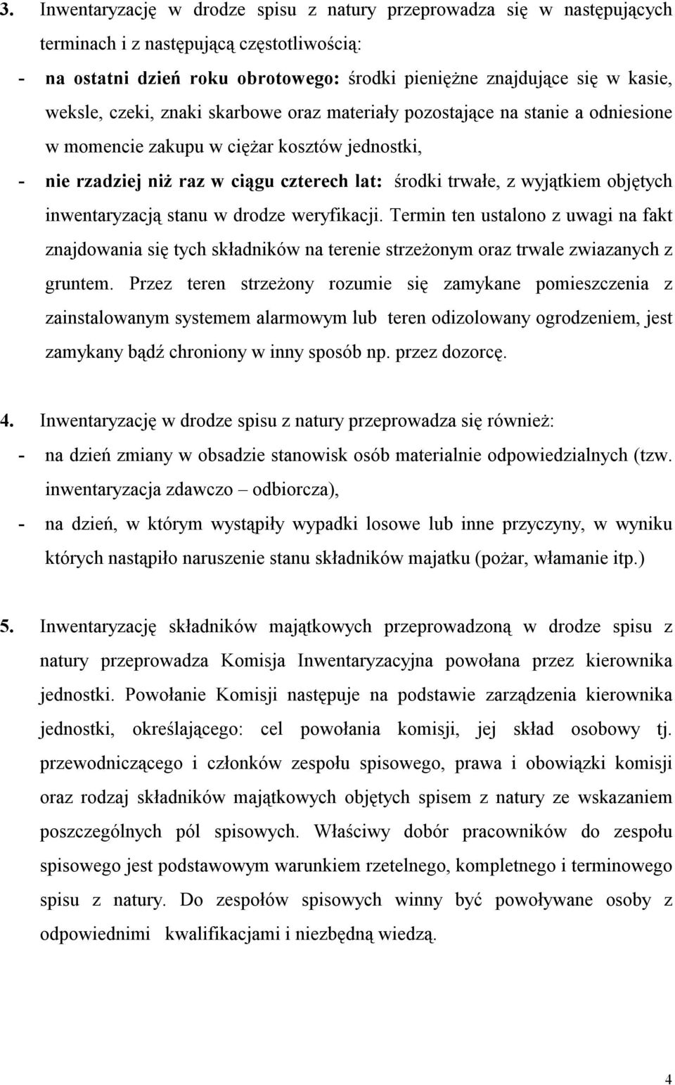 objętych inwentaryzacją stanu w drodze weryfikacji. Termin ten ustalono z uwagi na fakt znajdowania się tych składników na terenie strzeżonym oraz trwale zwiazanych z gruntem.