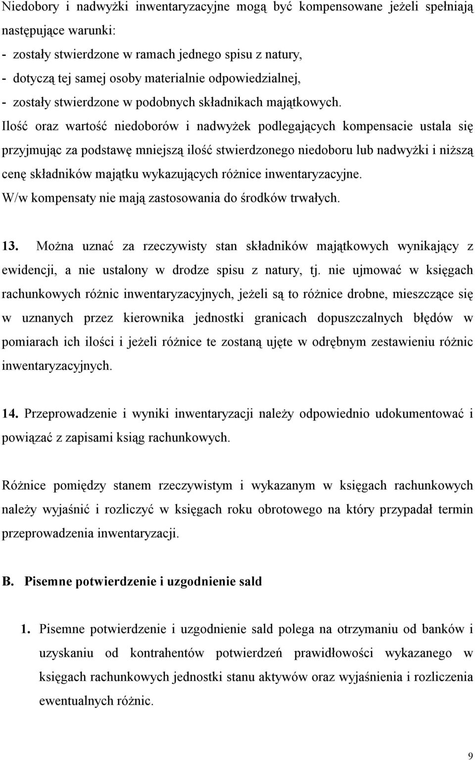 Ilość oraz wartość niedoborów i nadwyżek podlegających kompensacie ustala się przyjmując za podstawę mniejszą ilość stwierdzonego niedoboru lub nadwyżki i niższą cenę składników majątku wykazujących