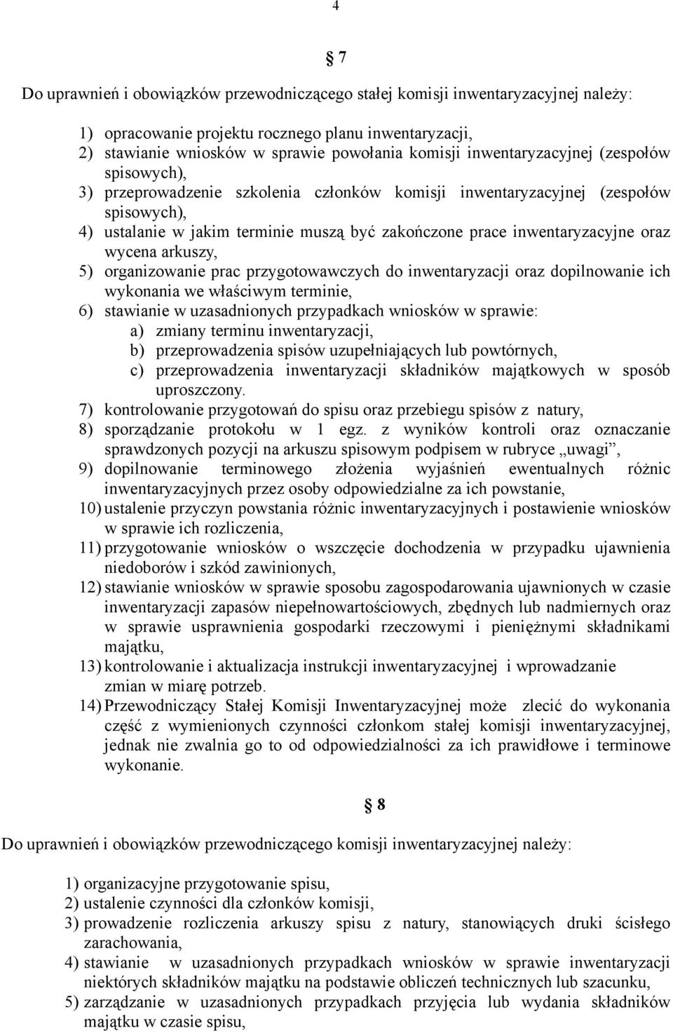 oraz wycena arkuszy, 5) organizowanie prac przygotowawczych do inwentaryzacji oraz dopilnowanie ich wykonania we właściwym terminie, 6) stawianie w uzasadnionych przypadkach wniosków w sprawie: a)